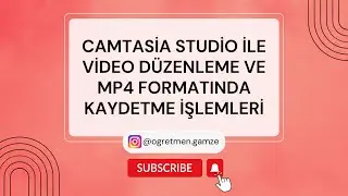 Camtasia ile Video Düzenleme ve mp4 Uzantısında Kaydetme İşlemleri
