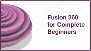 Fusion Tutorial for Absolute Beginners: Introduction to Basic Sketch Modeling- Part 1