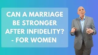 Can A Marriage Be Stronger After Infidelity? - For Women | Paul Friedman