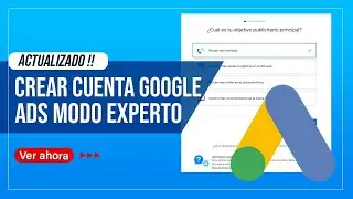 Crear cuenta google ads en modo experto 2022