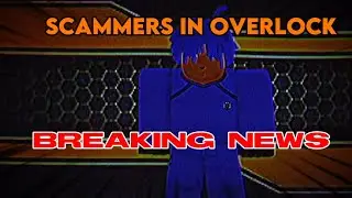 BREAKING NEWS! SCAMMERS IN OVERLOCK!🗣️