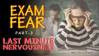 EXAM FEAR | PART III | LAST MINUTE NERVOUSNESS | HOW TO OVERCOME IT| MOTIVATION BEFORE EXAMS|ROCK IT