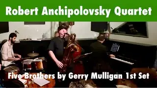 Robert Anchipolovsky Quartet Five Brothers 1st Sat
