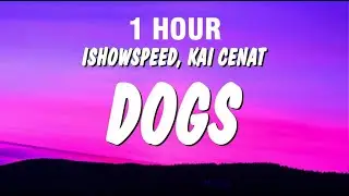 [1 HOUR] IShowSpeed & Kai Cenat - Dogs (Lyrics)