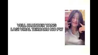 VELL BLUNDER YANG LAGI VIRAL TERBARU ℅100 NO PW