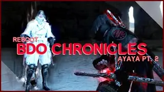 BDO Chronicles ~ Reboot, New RBF & AYAYA PT2