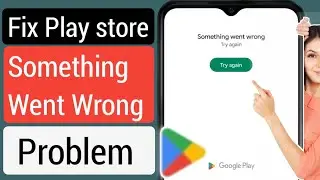 Play Store Something went wrong Try again Problem Solution