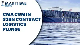 CMA CGM in $3bn contract logistics plunge