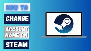 How to Change Steam Account Name 2024?