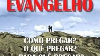 Evangelho - Como, O que e Para que pregar