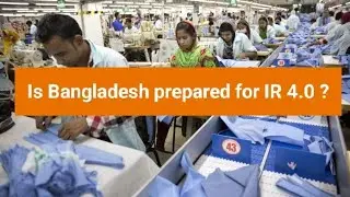 Is Bangladesh prepared for IR 4.0?