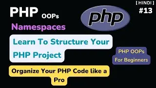 PHP Namespaces Explained: Organize Your Code like a Pro | PHP OOP Tutorial for Beginner |[Hindi] #13