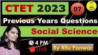 07|Social Science Previous Years Questions for CTET & STETs|CTET July 2023