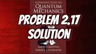 Griffith Quantum Mechanics Solution 2.17: Math Stuff