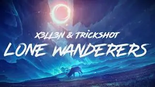 X3ll3n & Trickshot - Lone Wanderers