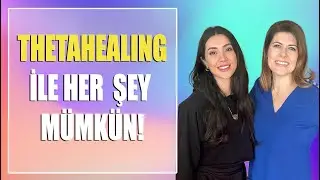 THETAHEALING İLE HER ŞEY MÜMKÜN!