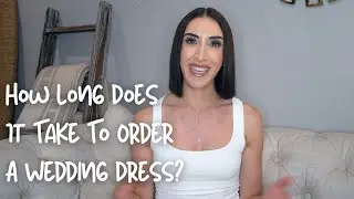 How Long Does It Take To Order A Wedding Dress?