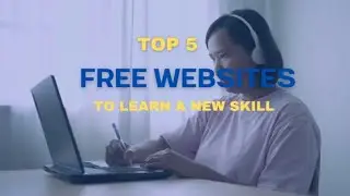 TOP 5 BEST WEBSITES TO LEARN NEW SKILLS FOR FREE