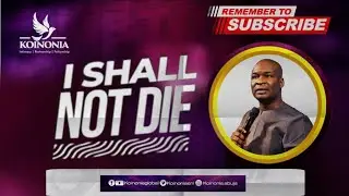 I SHALL NOT DIE WITH APOSTLE JOSHUA SELMAN 20|11|2022