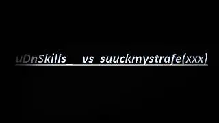 uDnSkills_ vs (suuckmystrafe) (XXX)