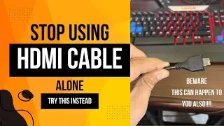 Stop using HDMI cable alone!!!