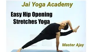 25 Minutes Easy Hip opening Stretches Yoga / Master Ajay / Jai yoga