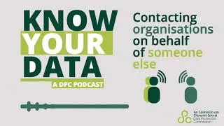 Know Your Data- Contacting Organisations on Behalf of Someone Else