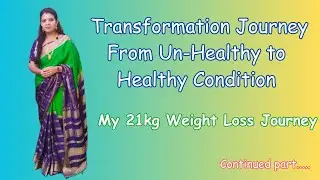 My 21kg Weight Loss Journey / Transformation Journey From Un-Healthy to Healthy Condition /Continued