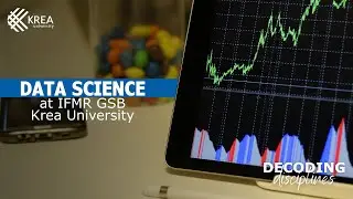 Decoding Disciplines - The Krea Way | Data Science at IFMR GSB, Krea University