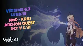 Genshin Impact Version 6.2 Archon Quest Act 5 & 6, Genshin Impact Luna III Full Quest (Complete)