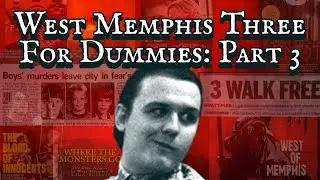 West Memphis Three For Dummies: Part 3