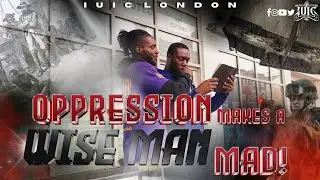 Oppression Makes A Wise Man Mad!