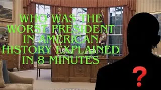 Who Was The Worst President In American History Explained in 8 Minutes