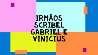 Irmãos Scribel ( Gabriel e Vinicius)