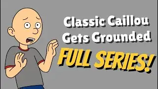 Classic Caillou Gets Grounded - Full Series