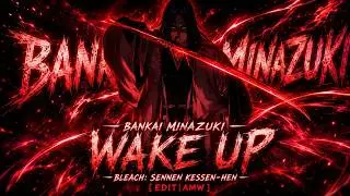 Bankai Minazuki — Wake Up —Bleach: Sennen Kessen-hen [EDIT|AMW]