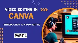 INTRODUCTION TO VIDEO EDITING IN CANVA, LESSON 1
