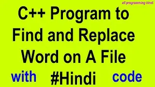 C++ Program to Find and Replace Word in a file in Hindi | with source code | all programming hindi