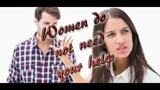 Women Do Not Need Your Help!!! (MGTOW Indian)
