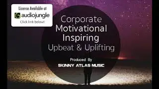 Corporate Motivational Inspiring Upbeat & Uplifting | Skinny Atlas Music | Royalty Free Music