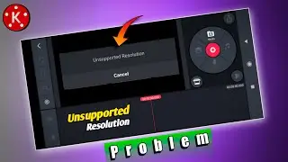 Kinemaster Unsupported Resolution Problem Solve | Unsupported Resolution Ko Kaise Tik Kare