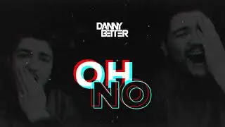 Danny Better - Oh No (TikTok Remix)