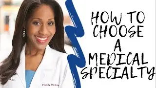 Med School & Residency: How to Choose a Specialty. A Doctor Explains