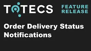 Order Delivery Status and Freight/Shipping Notifications  - TOTECS 16.02 Platform Release