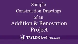 Construction Drawings of an Addition and Renovation Project by Taylor Made Plans