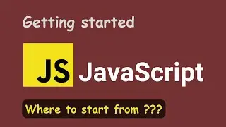 getting started with JavaScript , the BEST way to begin!