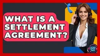 What Is A Settlement Agreement? - Customer Support Coach