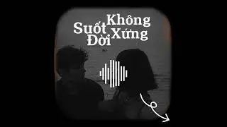 Suốt đời không xứng (Lofi Ver)- Khải Đăng