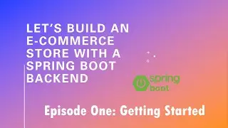 Let’s Build an E-Commerce Store with a Spring Boot Backend - Episode 1: Getting Started