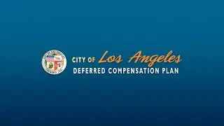 City of LA Deferred Compensation Plan: Create and Live Your Best Retirement